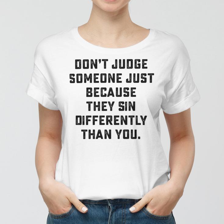 Dont Judge Someone Just Because They Sin Differently Than You Women T-shirt