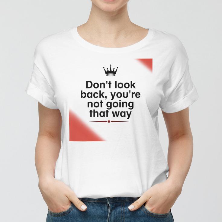 Dont Look Back Youre Not Going That Way Women T-shirt