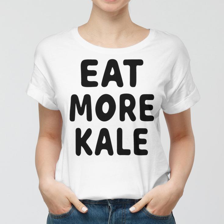 Eat More Kale Women T-shirt