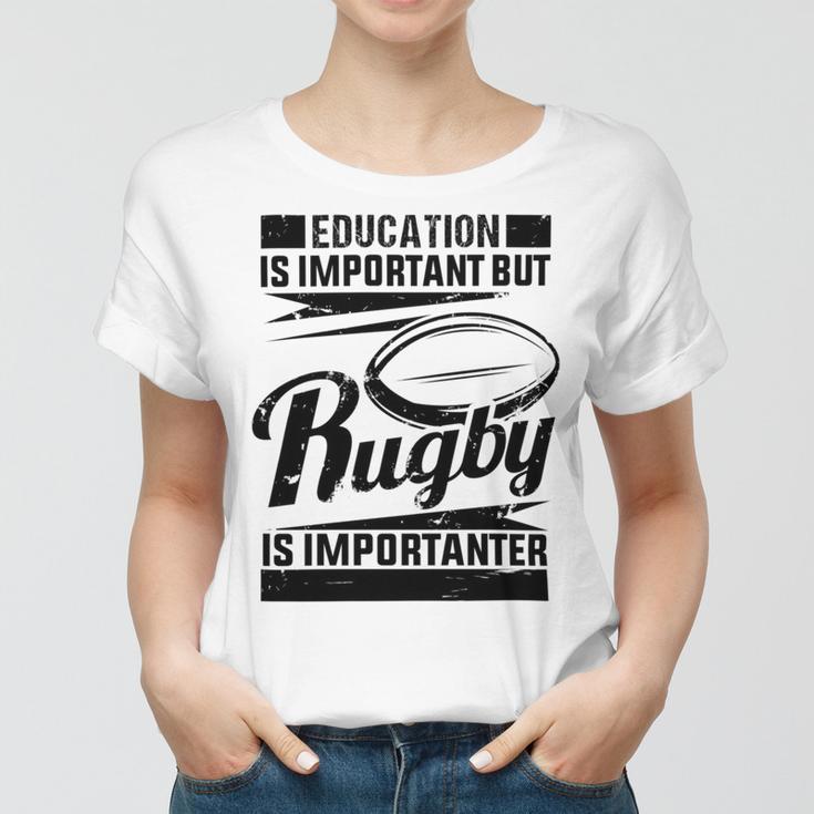 Education Is Important But Rugby Is Importanter Women T-shirt