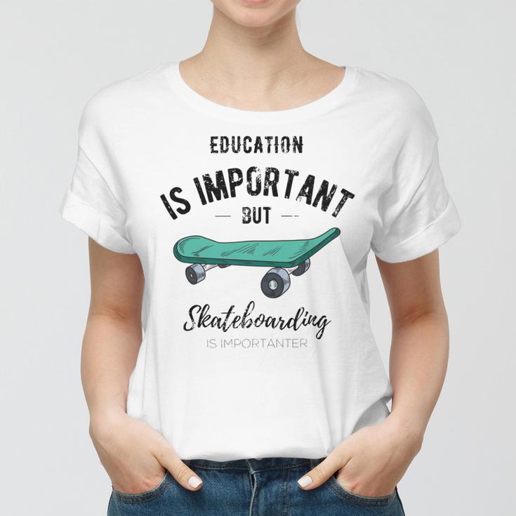 Education Is Important But Skateboarding Is Importanter Black Text Women T-shirt