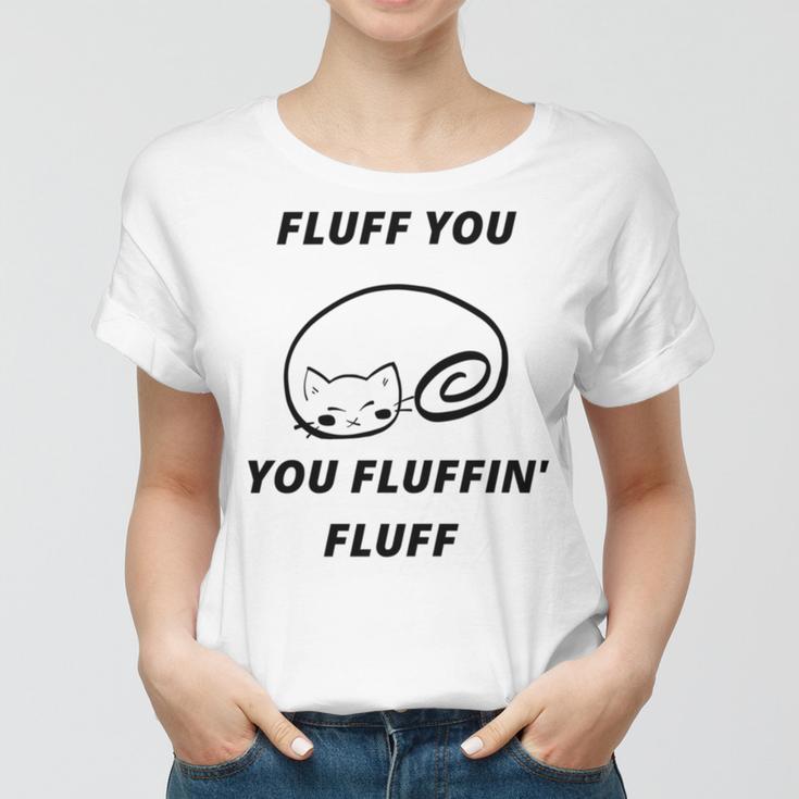 Fluff You You Fluffin Fluff Rude Cat V2 Women T-shirt