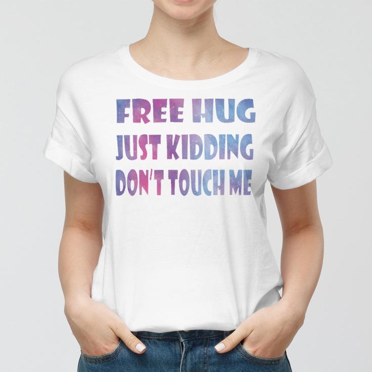 Free Hugs Just Kidding Dont Touch Me 641 Shirt Women T-shirt