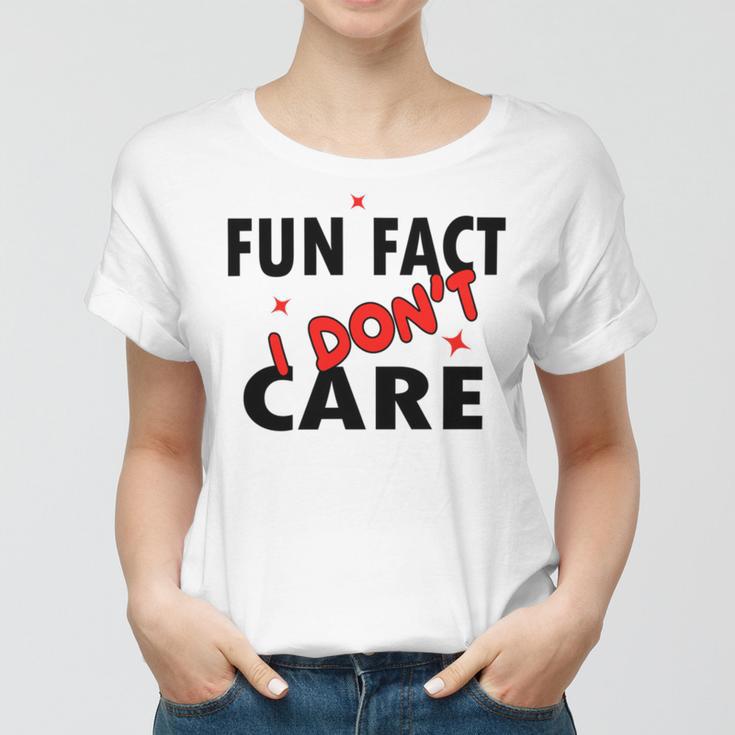 Fun Fact I Dont Care Sarcasm V2 Women T-shirt