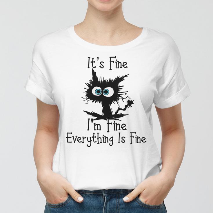 Funny Cat Its Fine Im Fine Everything Is Fine Its Fine Im Fine Women T-shirt