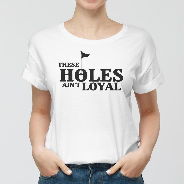 Funny Golf Golfing Music Rap Holes Aint Loyal Cool Quote Women T-shirt