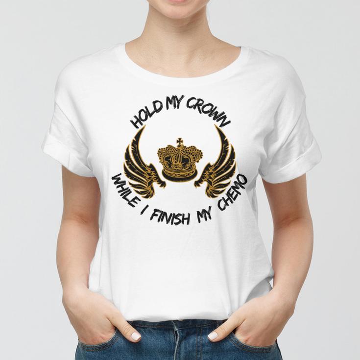 Hold My Crown While I Finish My Chemo V5 Women T-shirt