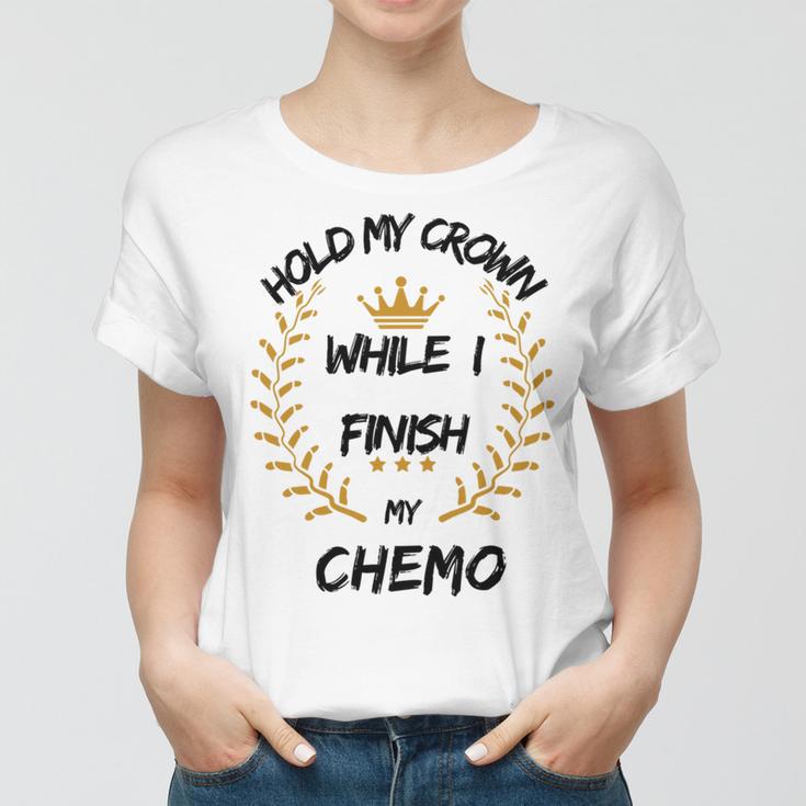 Hold My Crown While I Finish My Chemo V6 Women T-shirt