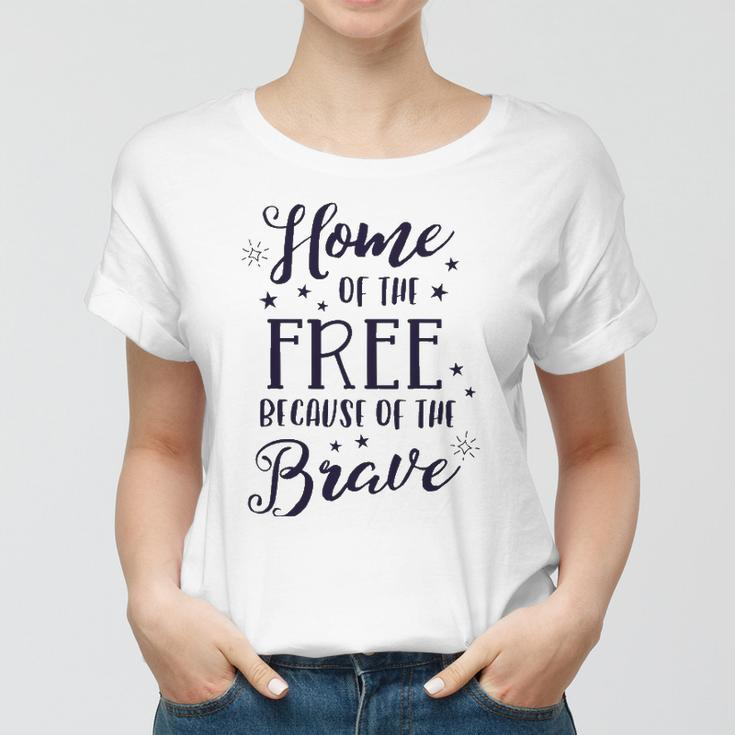 Home Of The Free Because Of The Brave 4Th Of July Patriotic Women T-shirt