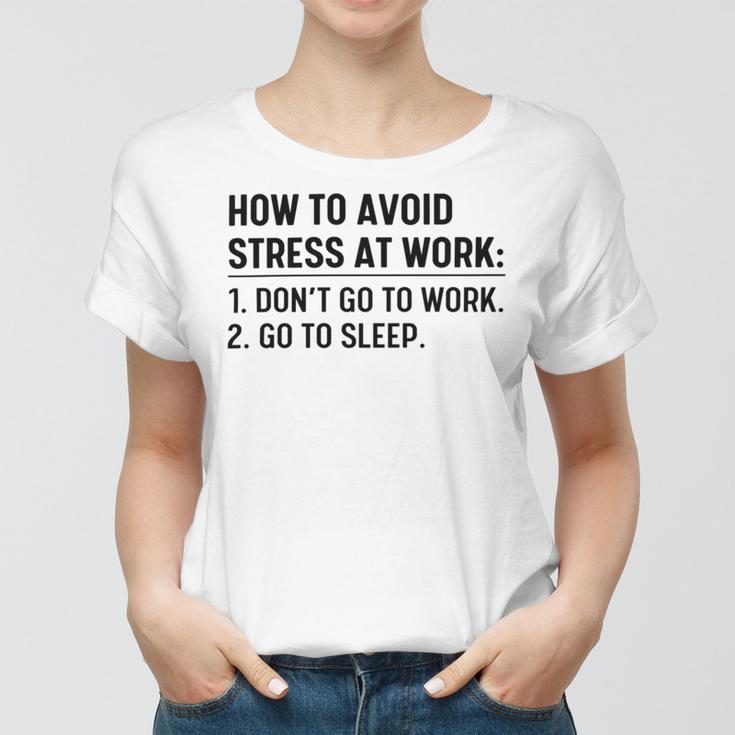 How To Avoid Stress At Work Dont Go To Work Women T-shirt