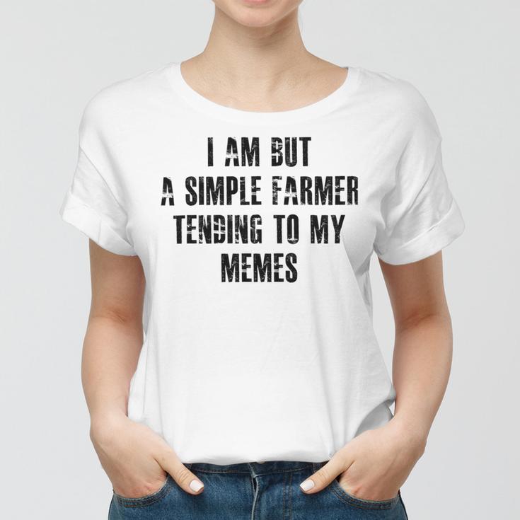 I Am But A Simple Farmer Tending To My Memes V2 Women T-shirt