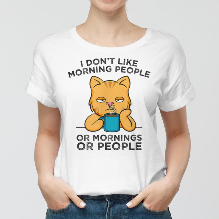 I Dont Like Morning People Or Mornings Or People V2 Women T-shirt