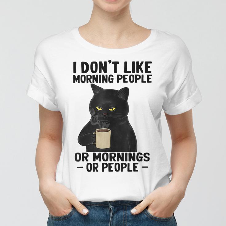 I Dont Like Morning People Or Mornings Or People V3 Women T-shirt