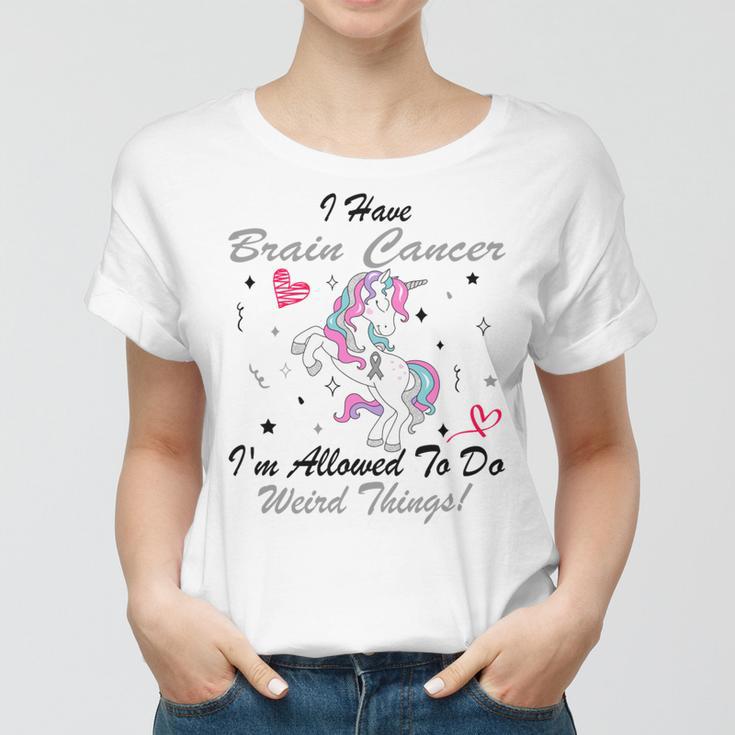 I Have Brain Cancer Im Allowed To Do Weird Things Unicorn Grey Ribbon Brain Cancer Brain Cancer Awareness Women T-shirt