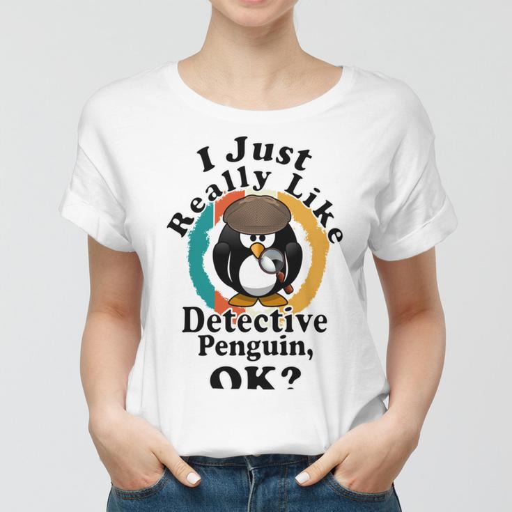 I Really Like Detective Penguin Ok Women T-shirt