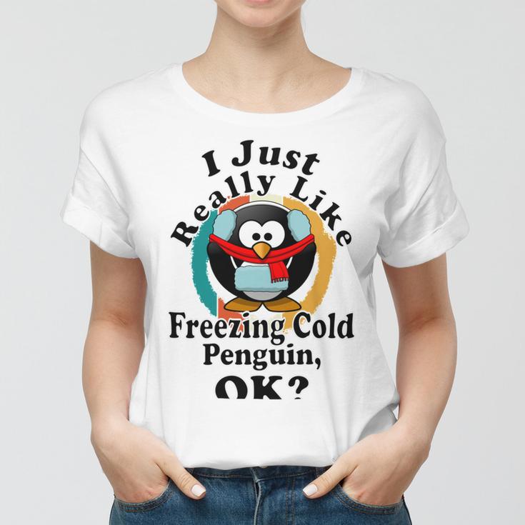 I Really Like Freezing Cold Penguin Ok Women T-shirt