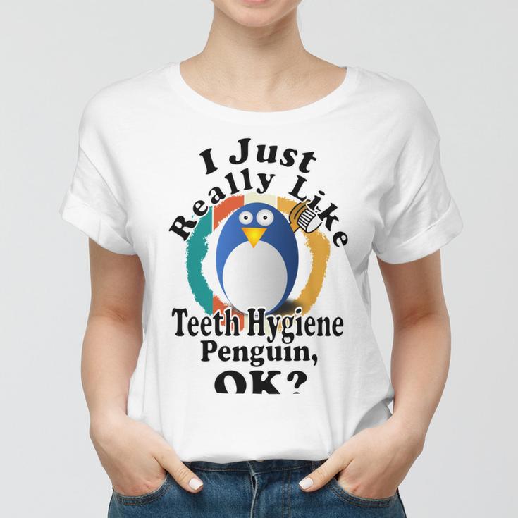 I Really Like Teeth Hygiene Penguin Ok Women T-shirt