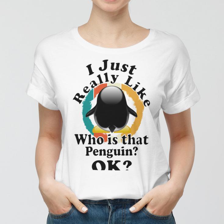 I Really Like Who Is That Penguin Ok Women T-shirt