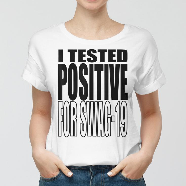 I Tested Positive For Swag-19 Women T-shirt