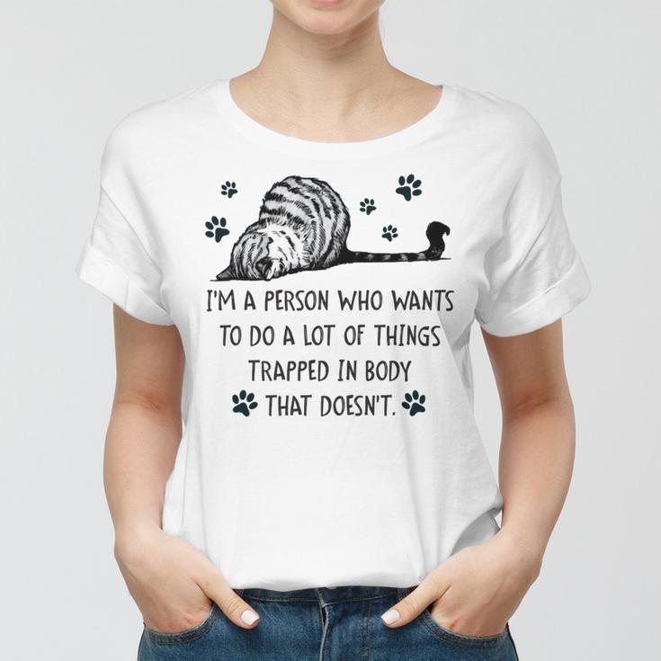 Im A Person Who Wants To Do A Lot Of Things Trapped In Body That Doesnt Women T-shirt