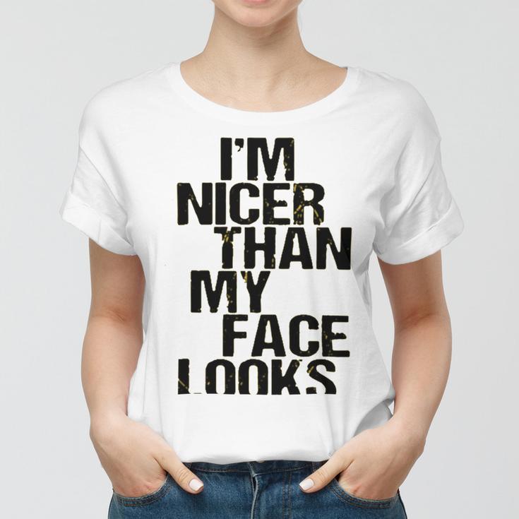 Im Nicer Than My Face Looks 257 Shirt Women T-shirt