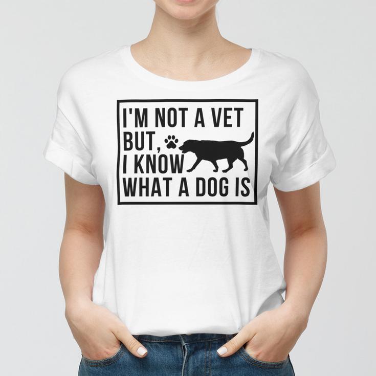 Im Not A Vet But I Know What A Dog Is Transgender Gift Women T-shirt