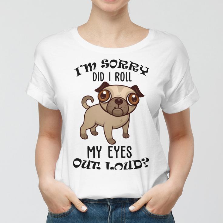 Im Sorry Did I Roll My Eyes Out Loud 735 Shirt Women T-shirt