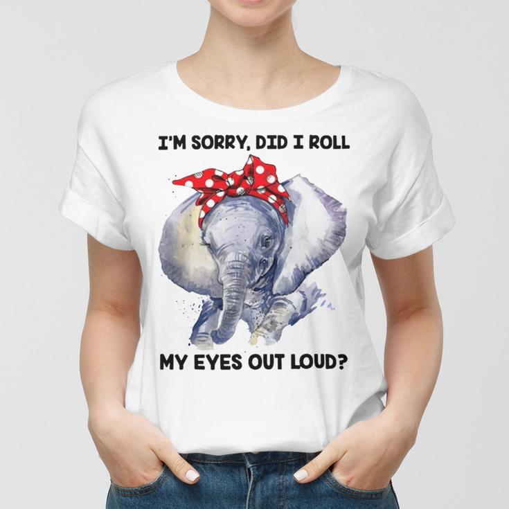 Im Sorry Did I Roll My Eyes Out Loud 736 Shirt Women T-shirt