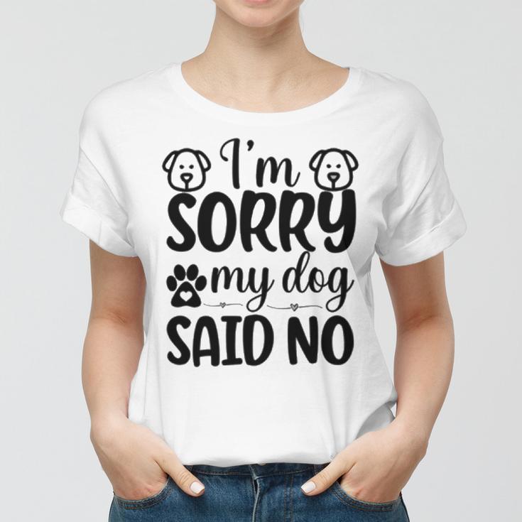 Im Sorry My Dog Said No 767 Trending Shirt Women T-shirt