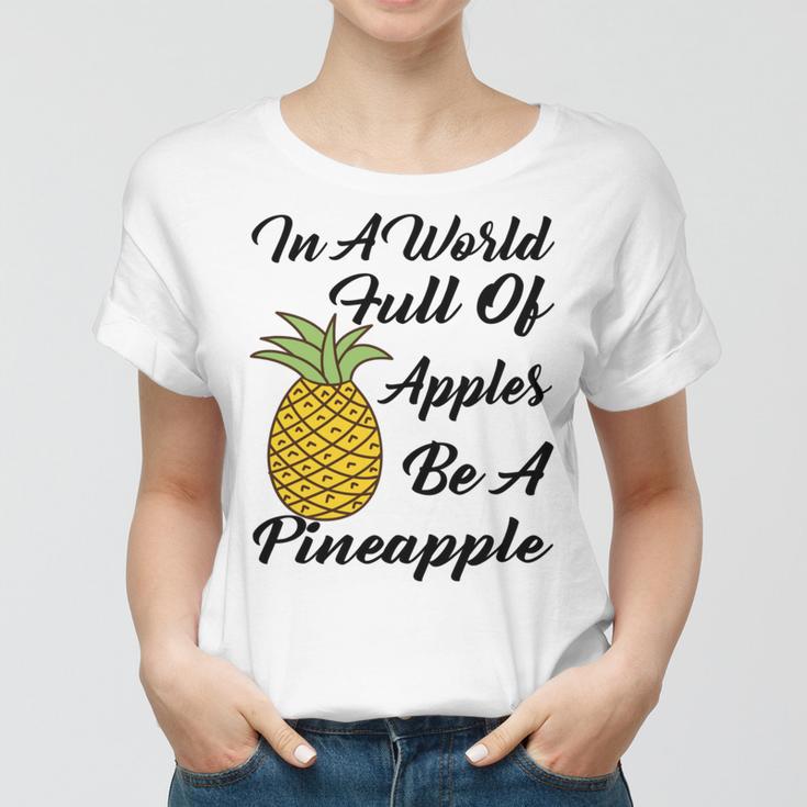 In A World Full Of Apples Be A Pineapple Funny Pineapple Gift Pineapple Lover Women T-shirt