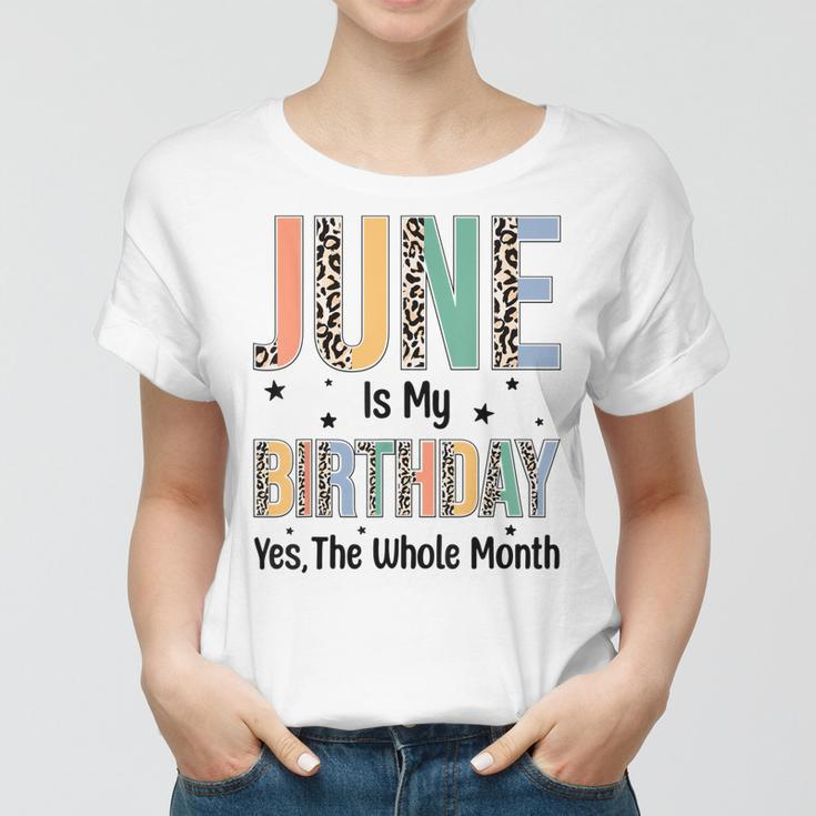 June Is My Birthday Yes The Whole Month Leopard June Bday Women T-shirt