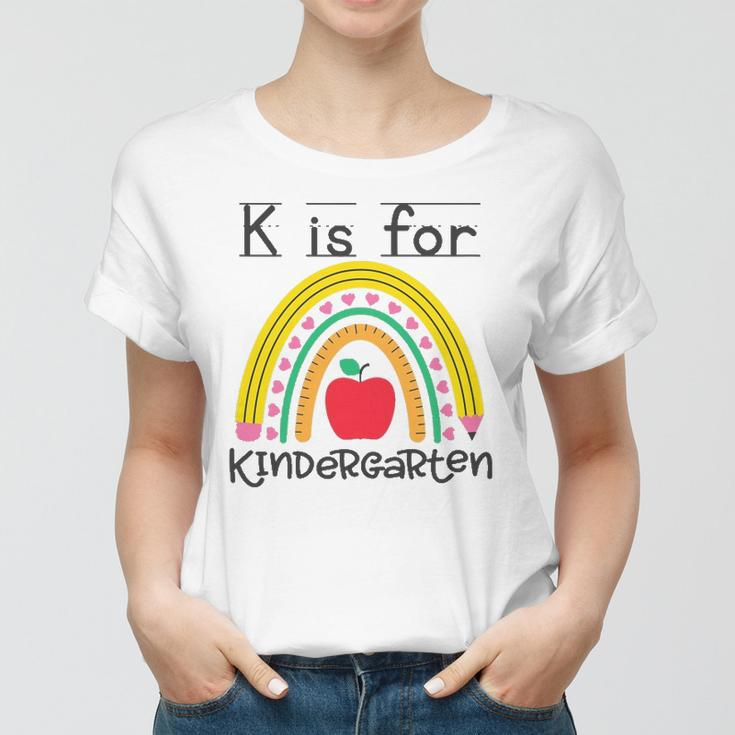 K Is For Kindergarten Teacher Student Ready For Kindergarten Women T-shirt