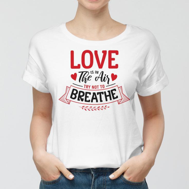 Love Is In The Air Try Not To Breathe 134 Trending Shirt Women T-shirt