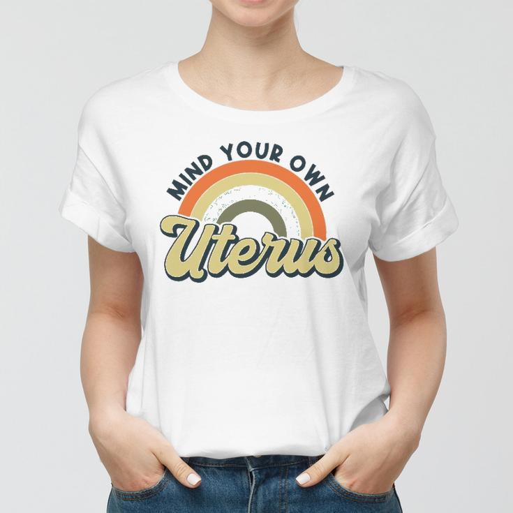 Mind Your Own Uterus Rainbow My Uterus My Choice Women T-shirt