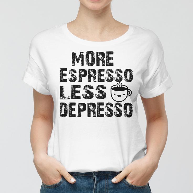 More Espresso Less Depresso Women T-shirt