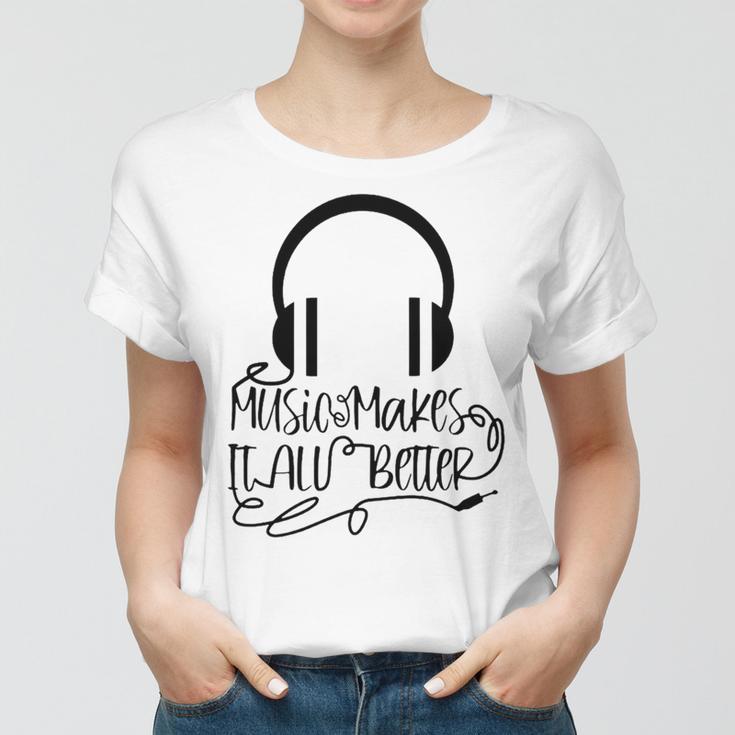 Music Makes It All Better 762 Shirt Women T-shirt