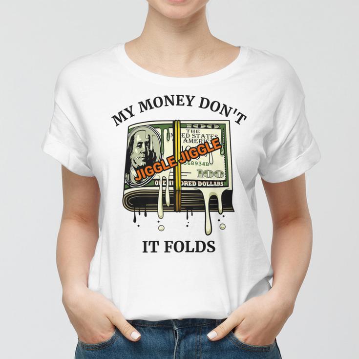 My Money Dont Jiggle Jiggle It Folds Women T-shirt