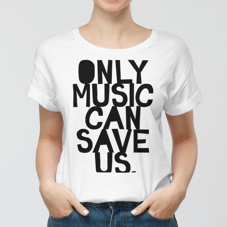 Only Music Can Save Us Women T-shirt