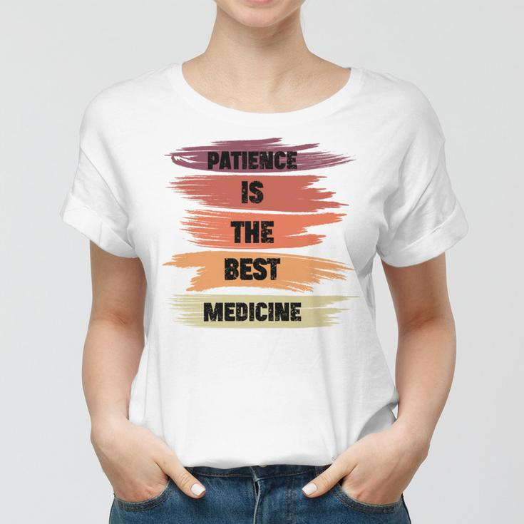 Patience Is The Best Medicine Women T-shirt