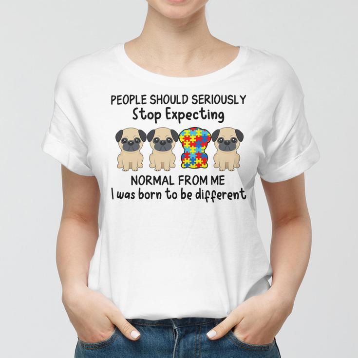 People Should Seriously Stop Expecting Shirt Pug Lovers Autism Awareness Month Shirts Women T-shirt