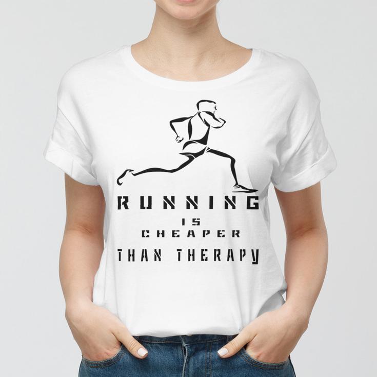 Running Is Cheaper Than Therapy A Celebration Of Running Women T-shirt