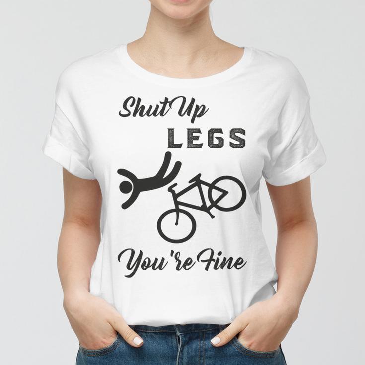 Shut Up Legs Youre Fine Funny Biking Funny Cycling Mountain Biking Women T-shirt