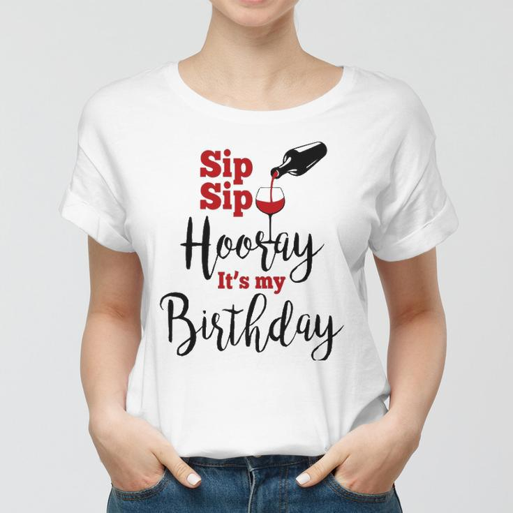 Sip Sip Hooray Its My Birthday Funny Bday Party Gift Women T-shirt