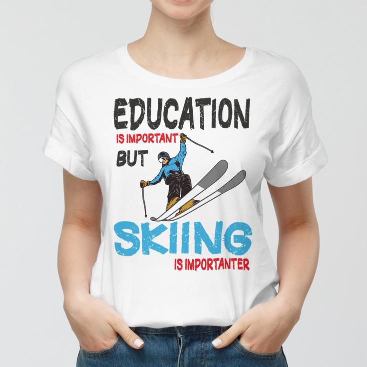 Skier Quote Education Is Important But Skiing Is Importanter Women T-shirt