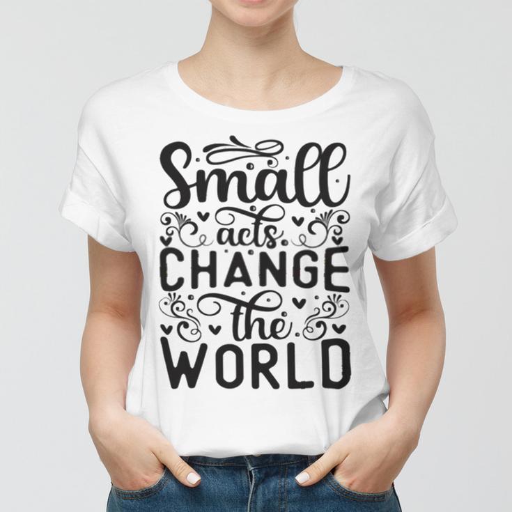 Small Acts Change The World 123 Trending Shirt Women T-shirt