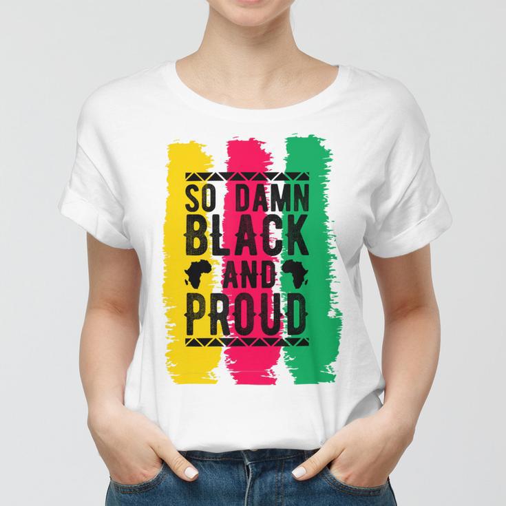 So Damn Black And Proud Black History Month Women T-shirt