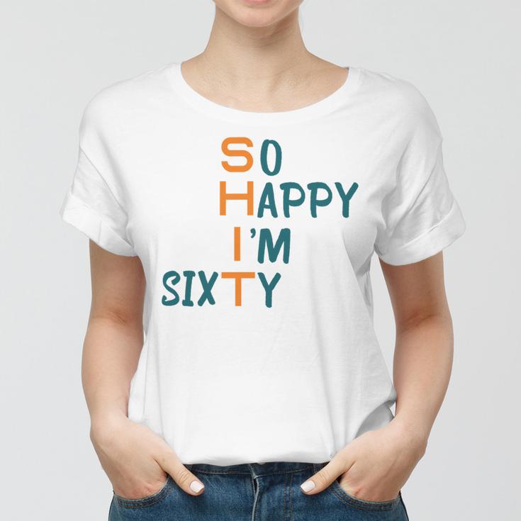 So Happy I’M Sixty Women T-shirt