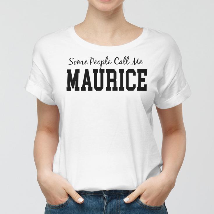 Some People Call Me Maurice Women T-shirt