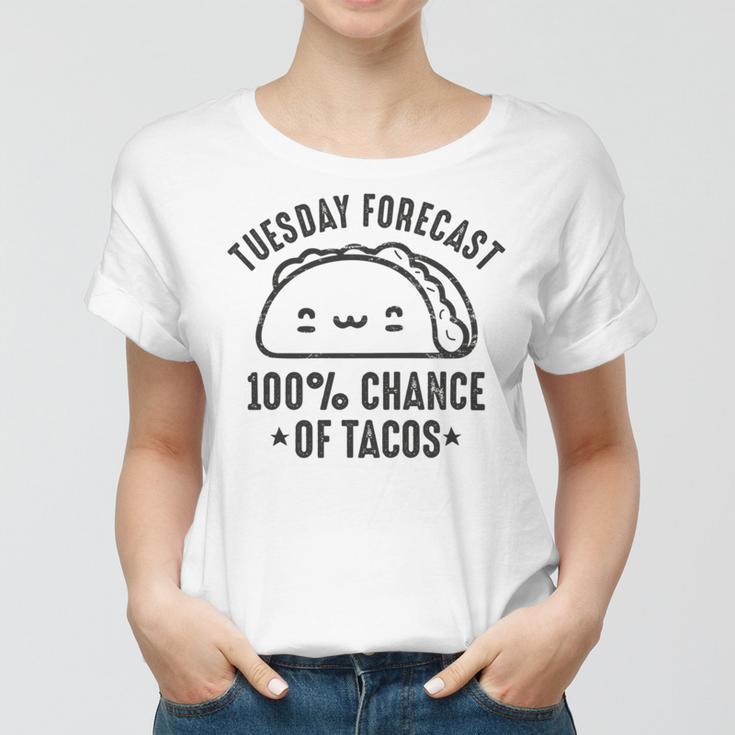 Tasty Taco Tuesday Forecast 100 Chance Of Tacos Women T-shirt