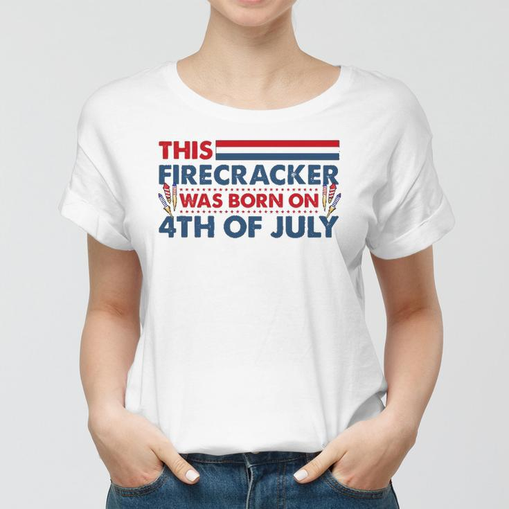 This Firecracker Was Born On 4Th Of July Patriotic Birthday Women T-shirt